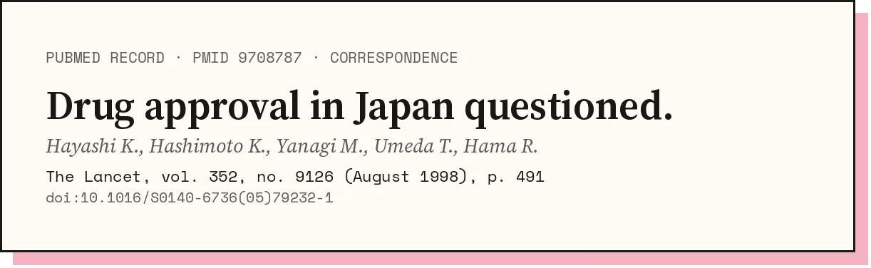 Record for the Lancet correspondence 'Drug approval in Japan questioned', Hayashi, Hashimoto, Yanagi, Umeda and Hama, vol. 352, no. 9126, August 1998, p. 491.